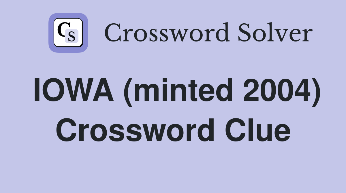 IOWA (minted 2004) Crossword Clue