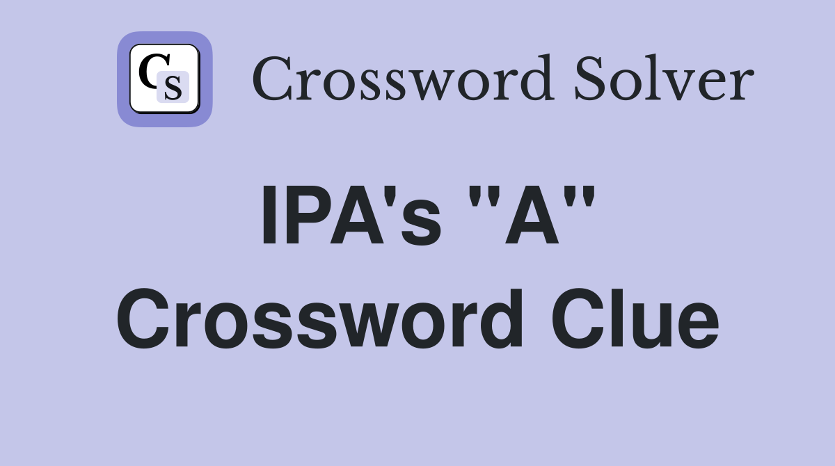IPA's "A" Crossword Clue