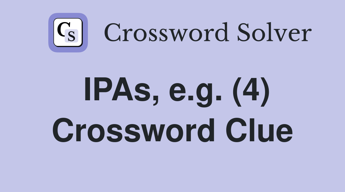 IPAs, e.g. (4) Crossword Clue