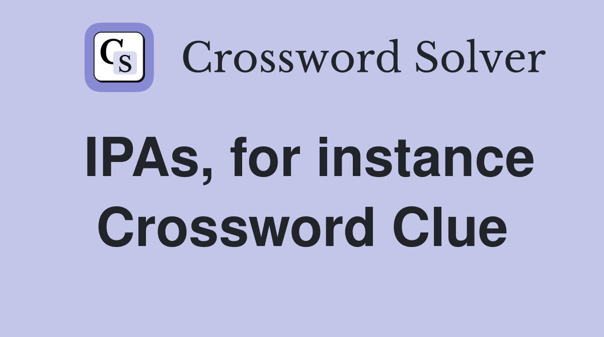 IPAs, for instance Crossword Clue