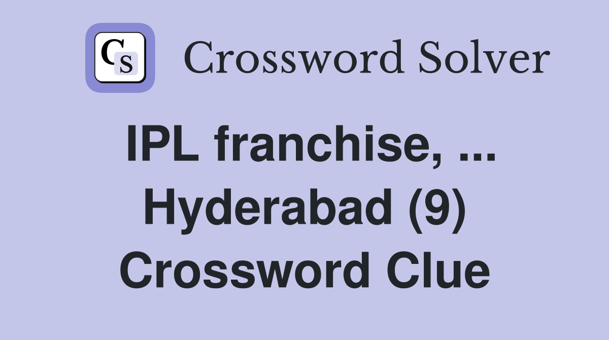 IPL franchise, ... Hyderabad (9) Crossword Clue