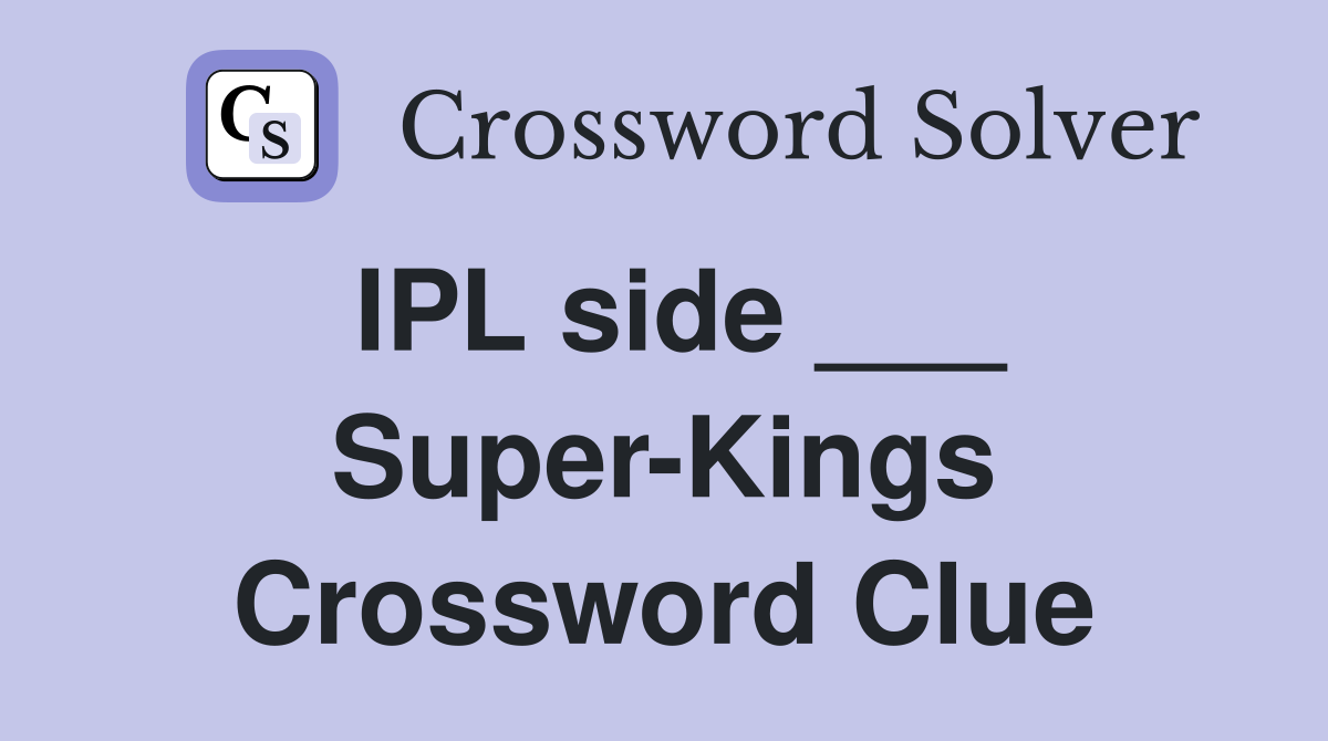 IPL side ___ Super-Kings Crossword Clue