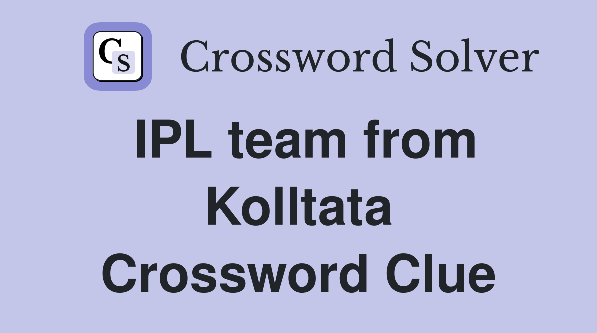 IPL team from Kolltata Crossword Clue