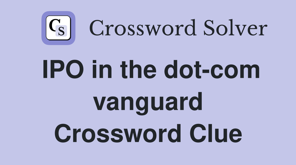 IPO in the dot-com vanguard Crossword Clue