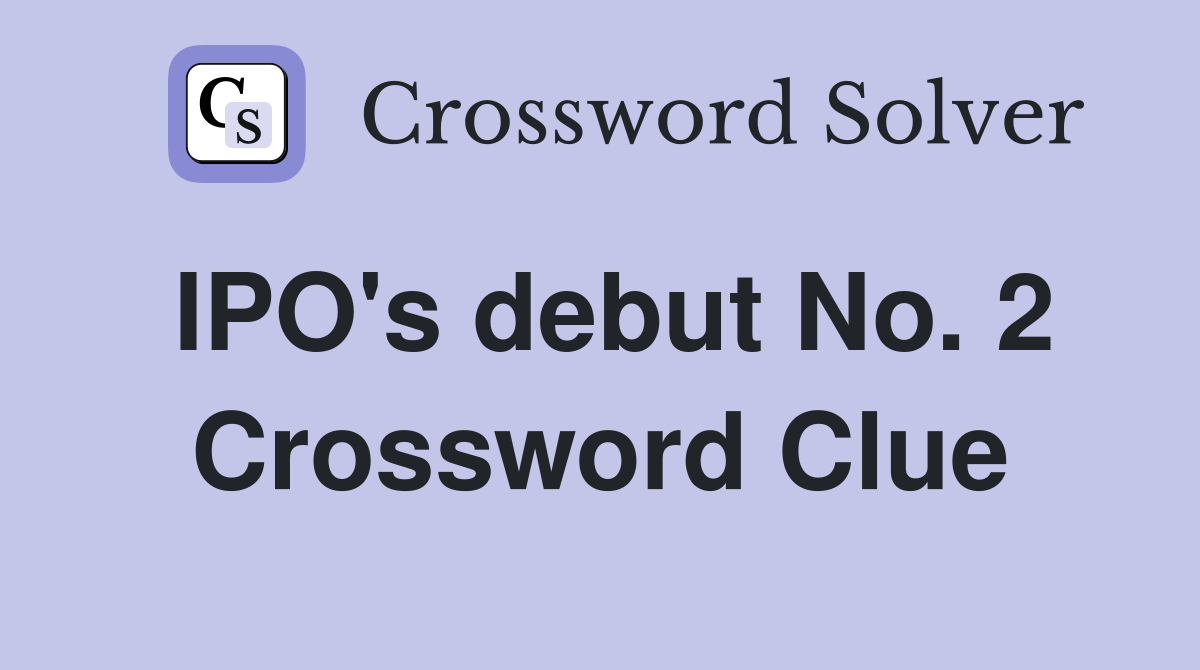 IPO's debut No. 2 Crossword Clue