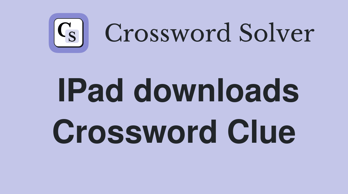 IPad downloads Crossword Clue