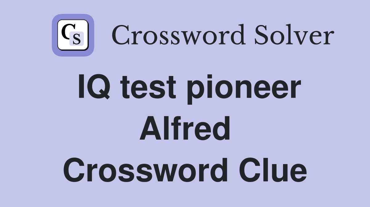 IQ test pioneer Alfred Crossword Clue
