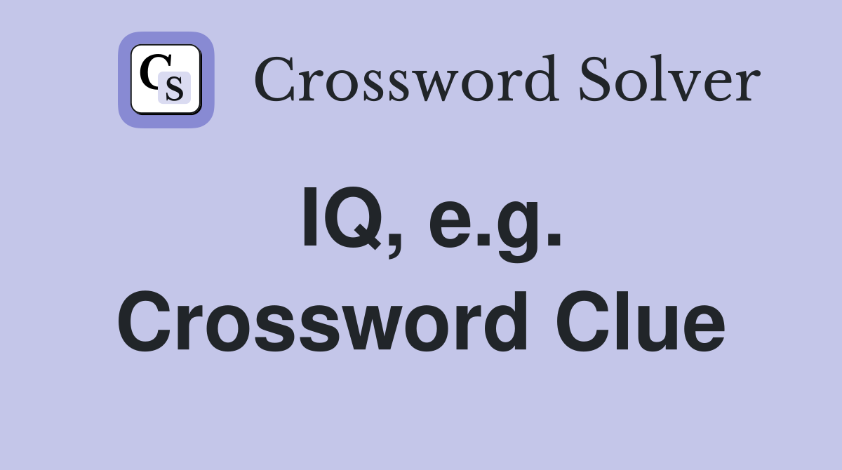 IQ, e.g. Crossword Clue