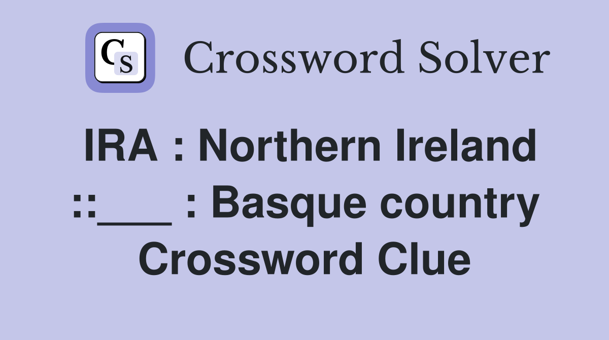 IRA : Northern Ireland ::___ : Basque country Crossword Clue