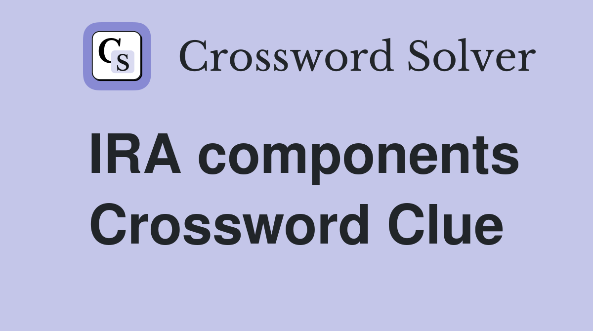 IRA components Crossword Clue