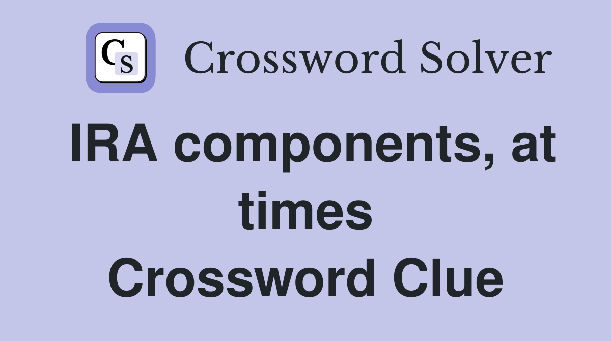 IRA components, at times Crossword Clue