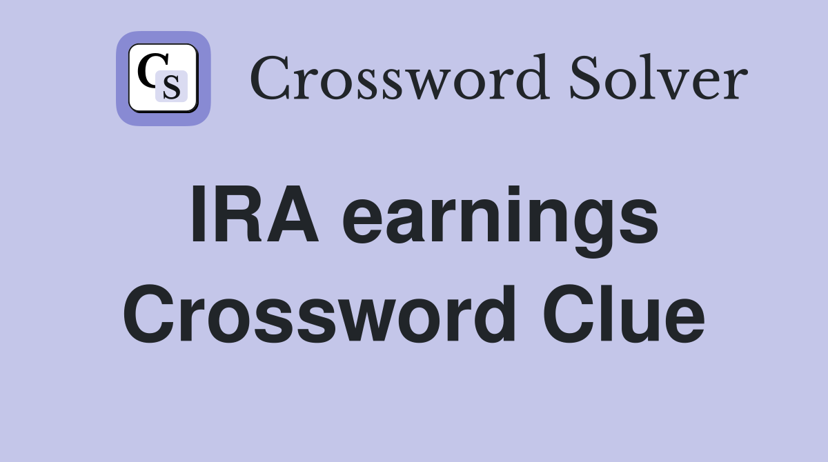 IRA earnings Crossword Clue
