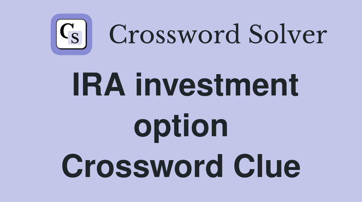 IRA investment option Crossword Clue