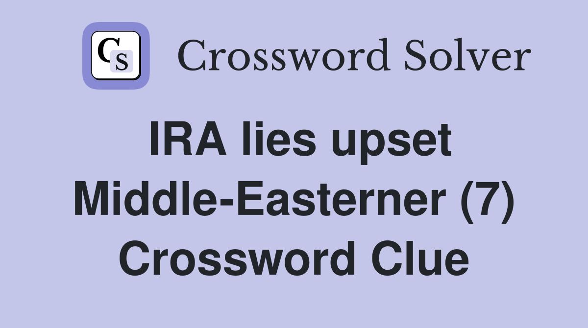 IRA lies upset Middle-Easterner (7) Crossword Clue