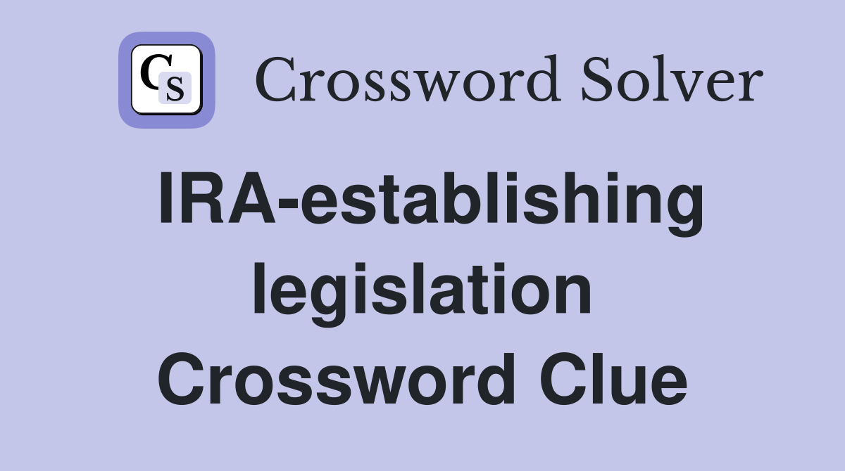 IRA-establishing legislation Crossword Clue