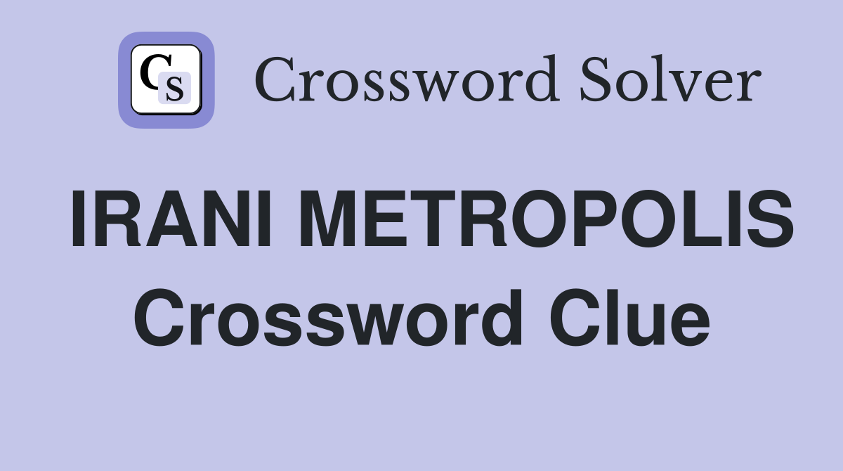 IRANI METROPOLIS Crossword Clue
