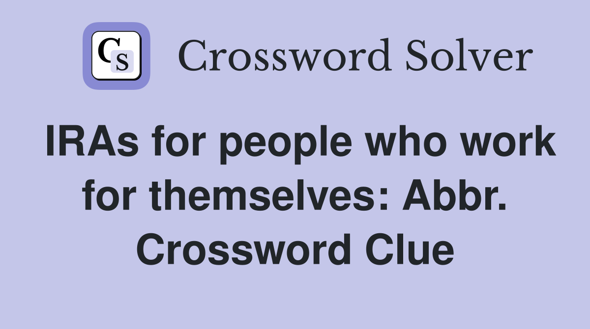 IRAs for people who work for themselves: Abbr. Crossword Clue