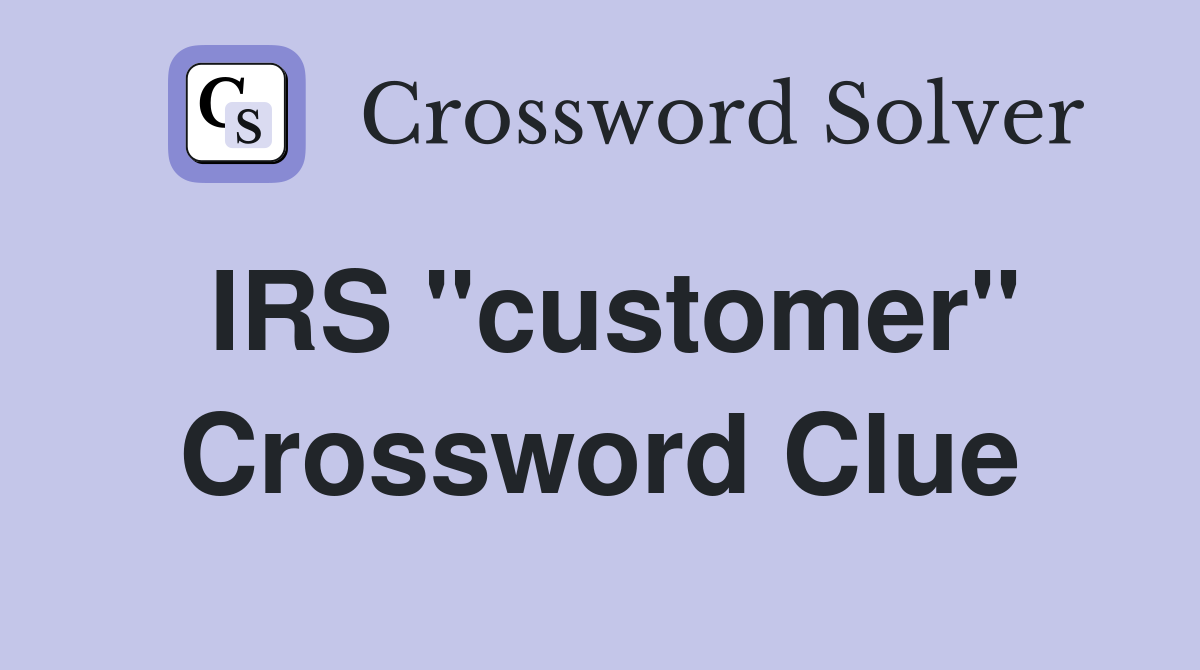 IRS "customer" Crossword Clue