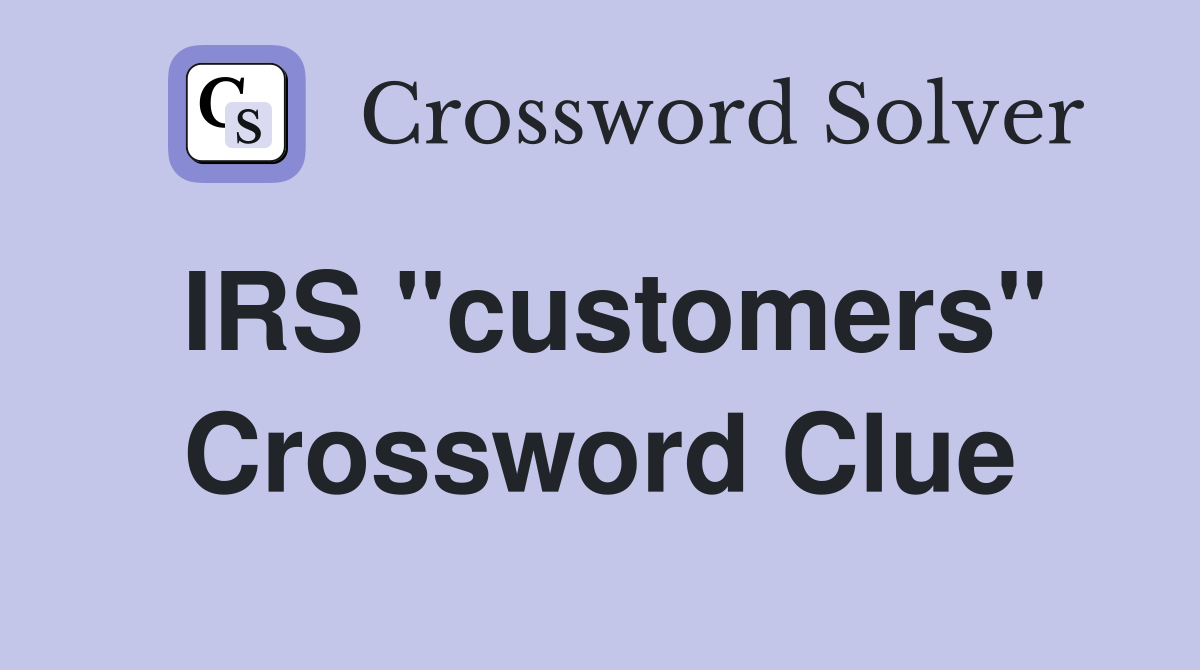 IRS "customers" Crossword Clue