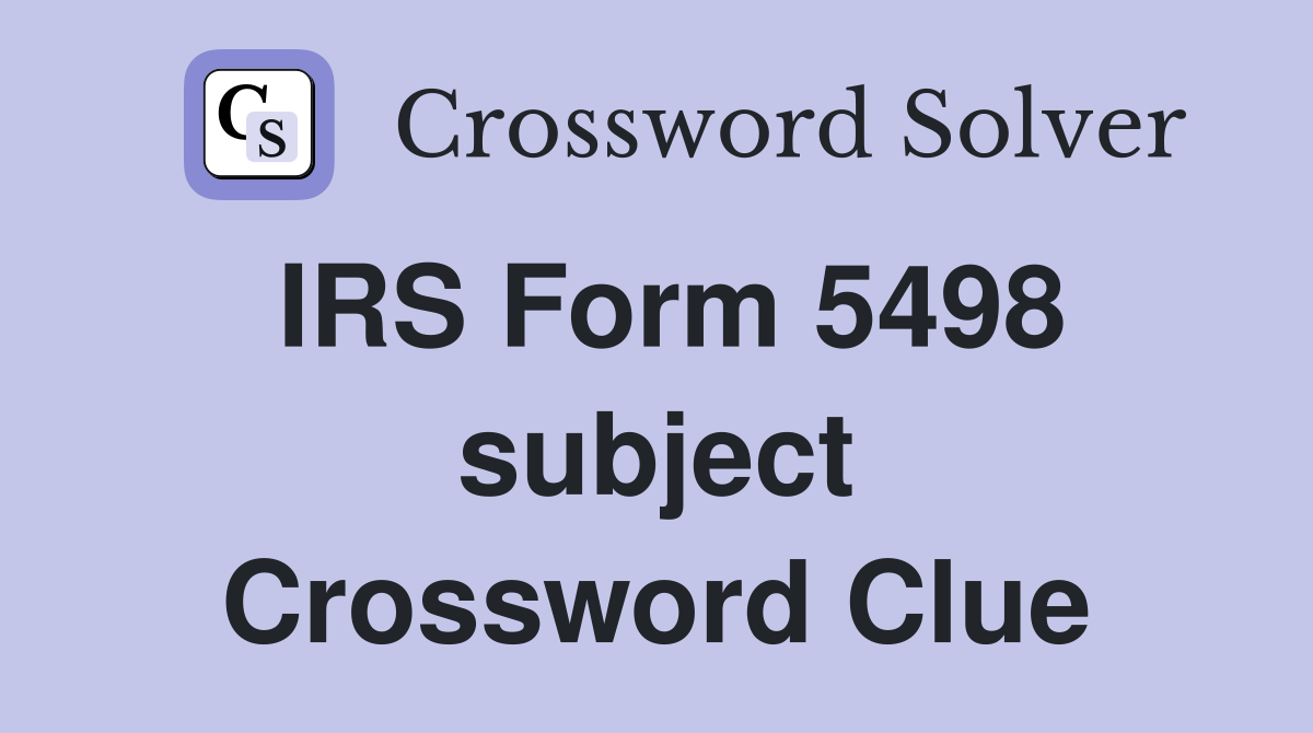 IRS Form 5498 subject Crossword Clue