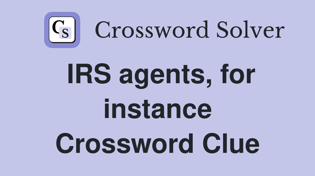 IRS agents, for instance Crossword Clue