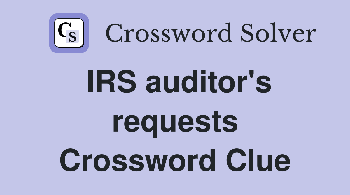 IRS auditor's requests Crossword Clue