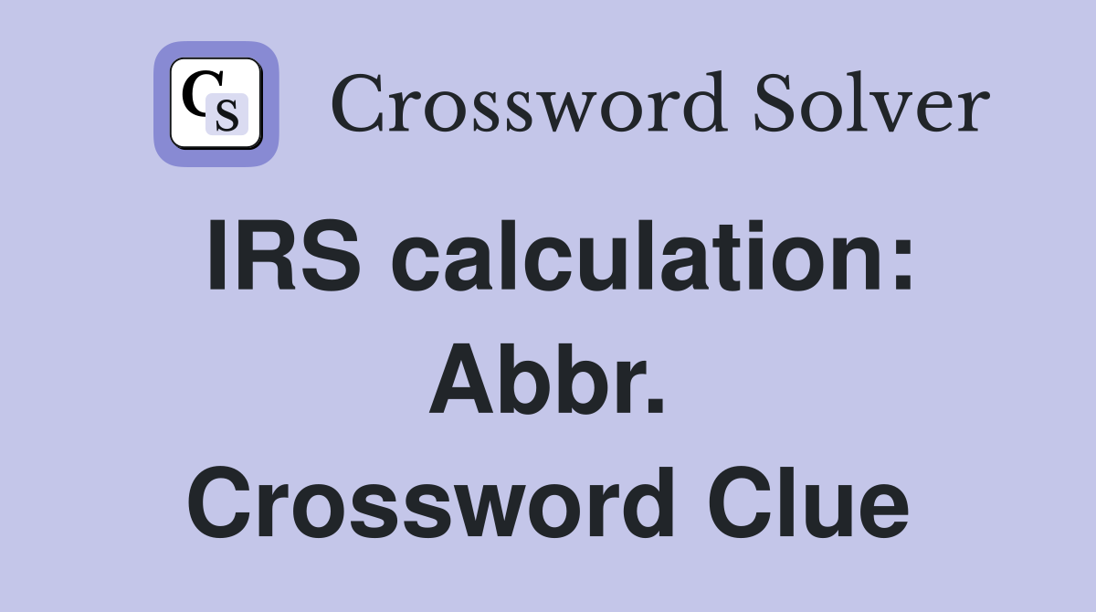 IRS calculation: Abbr. Crossword Clue