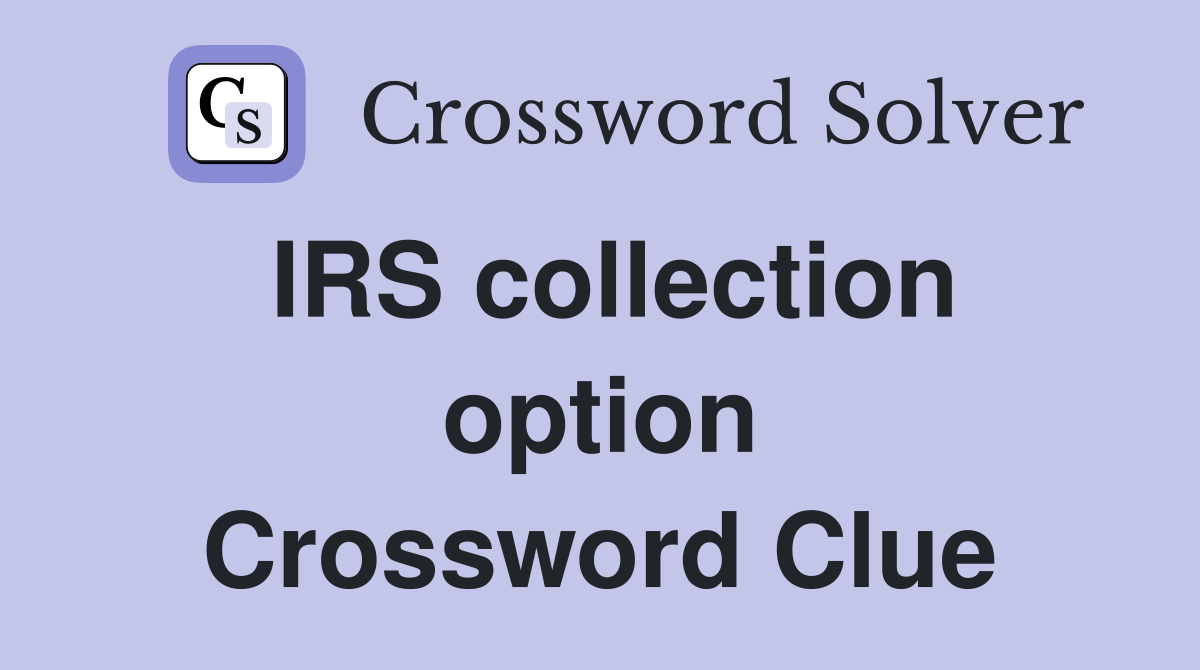 IRS collection option Crossword Clue