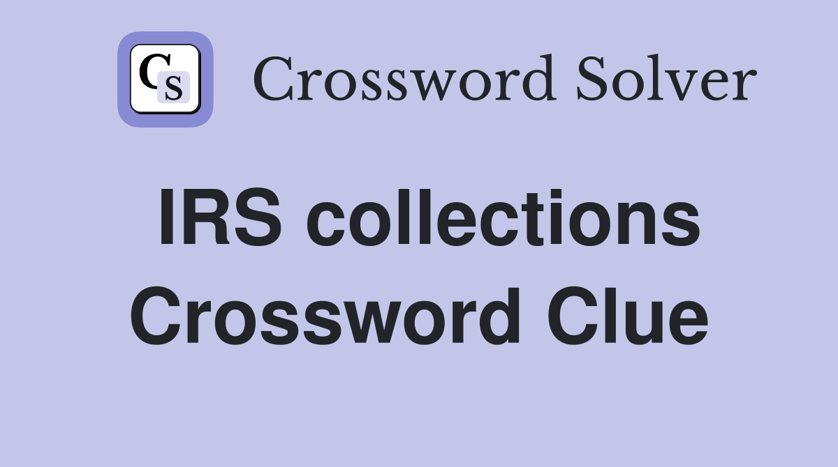 IRS collections Crossword Clue