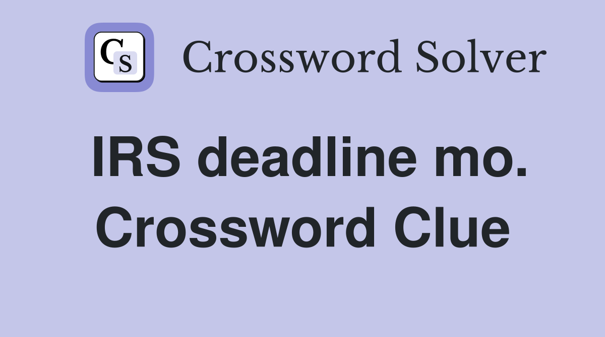 IRS deadline mo. Crossword Clue
