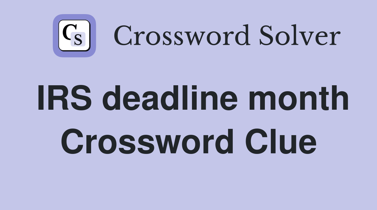 IRS deadline month Crossword Clue