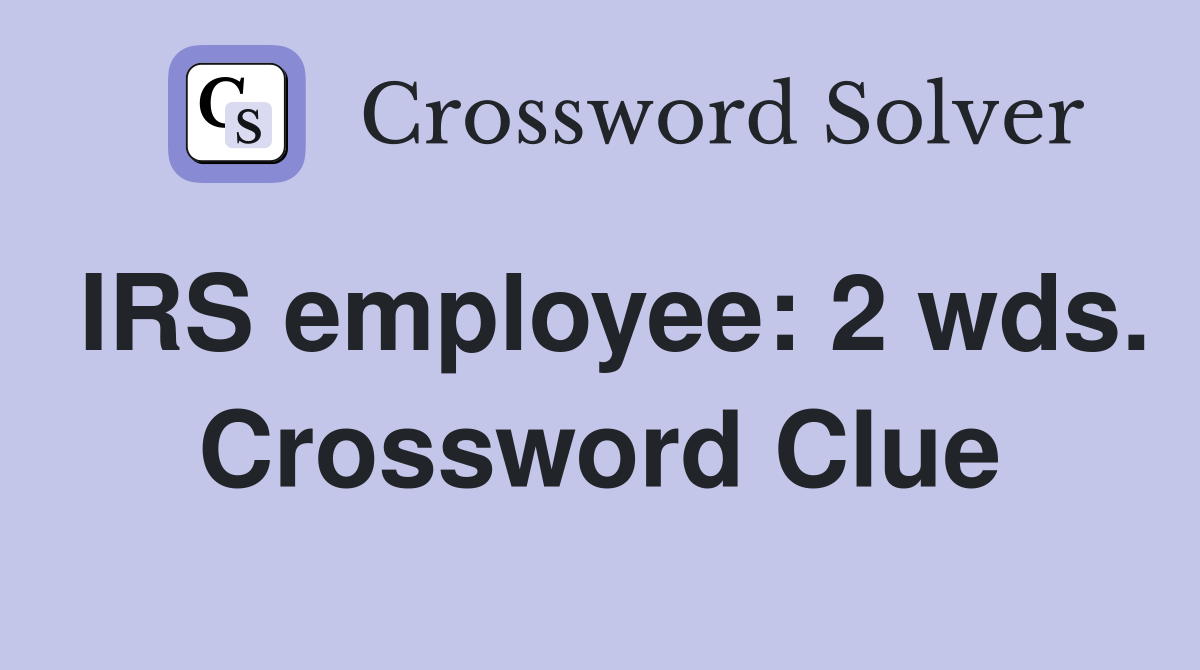 IRS employee: 2 wds. Crossword Clue
