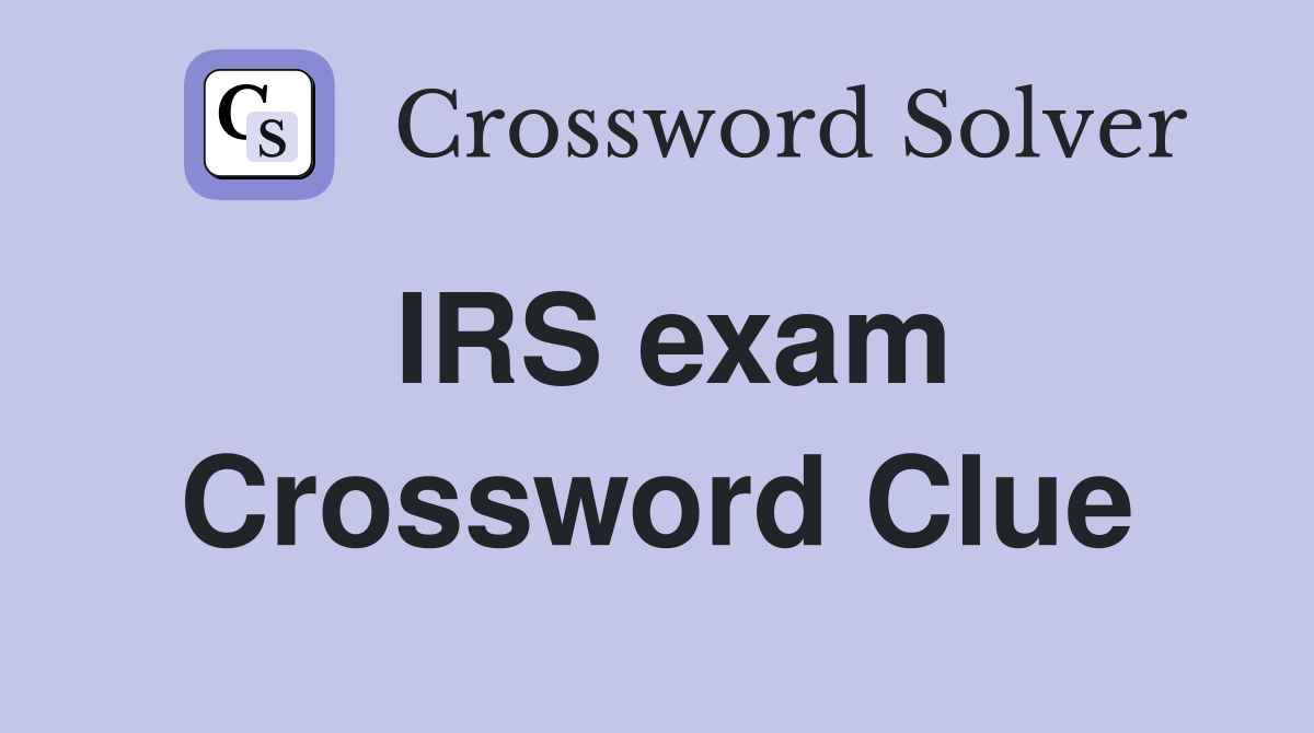 IRS exam Crossword Clue