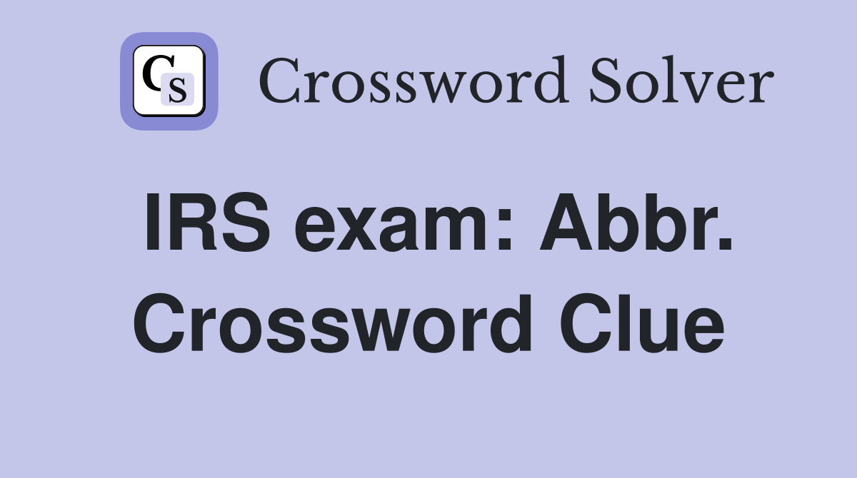 IRS exam: Abbr. Crossword Clue
