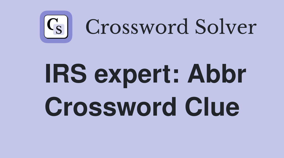 IRS expert: Abbr Crossword Clue