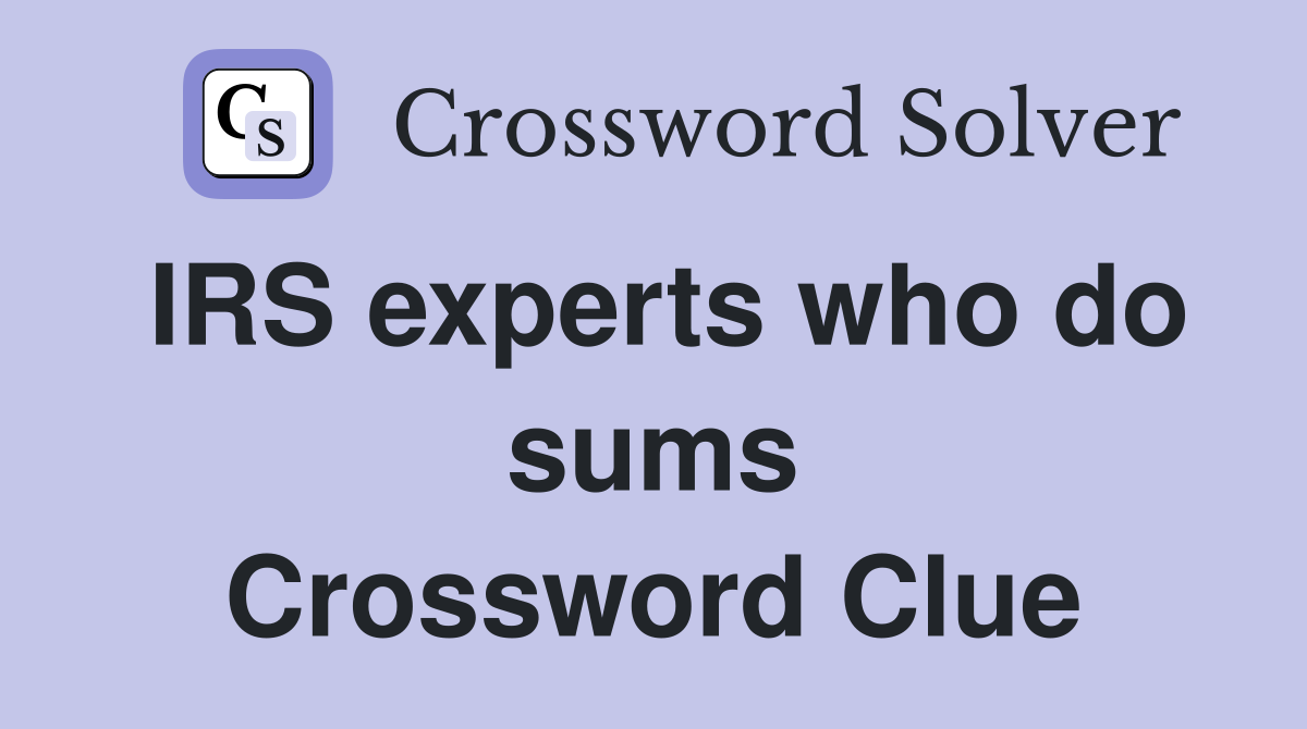 IRS experts who do sums Crossword Clue
