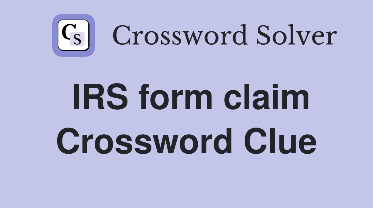 IRS form claim Crossword Clue