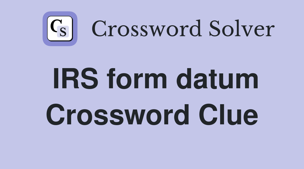 IRS form datum Crossword Clue