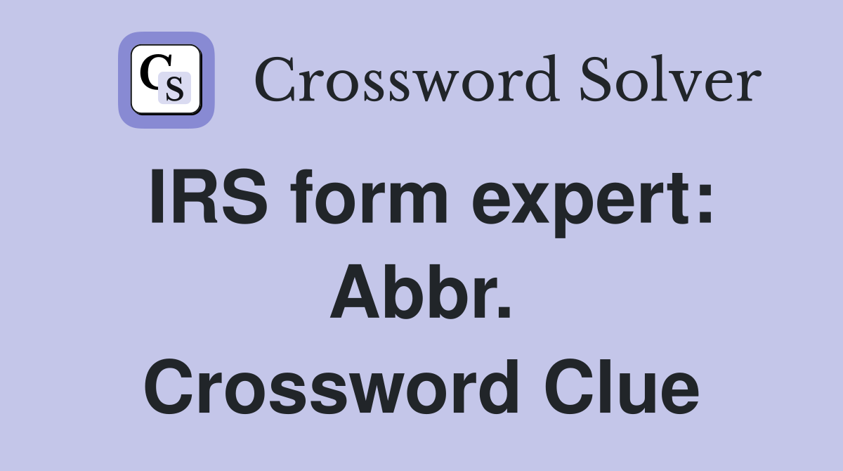 IRS form expert: Abbr. Crossword Clue