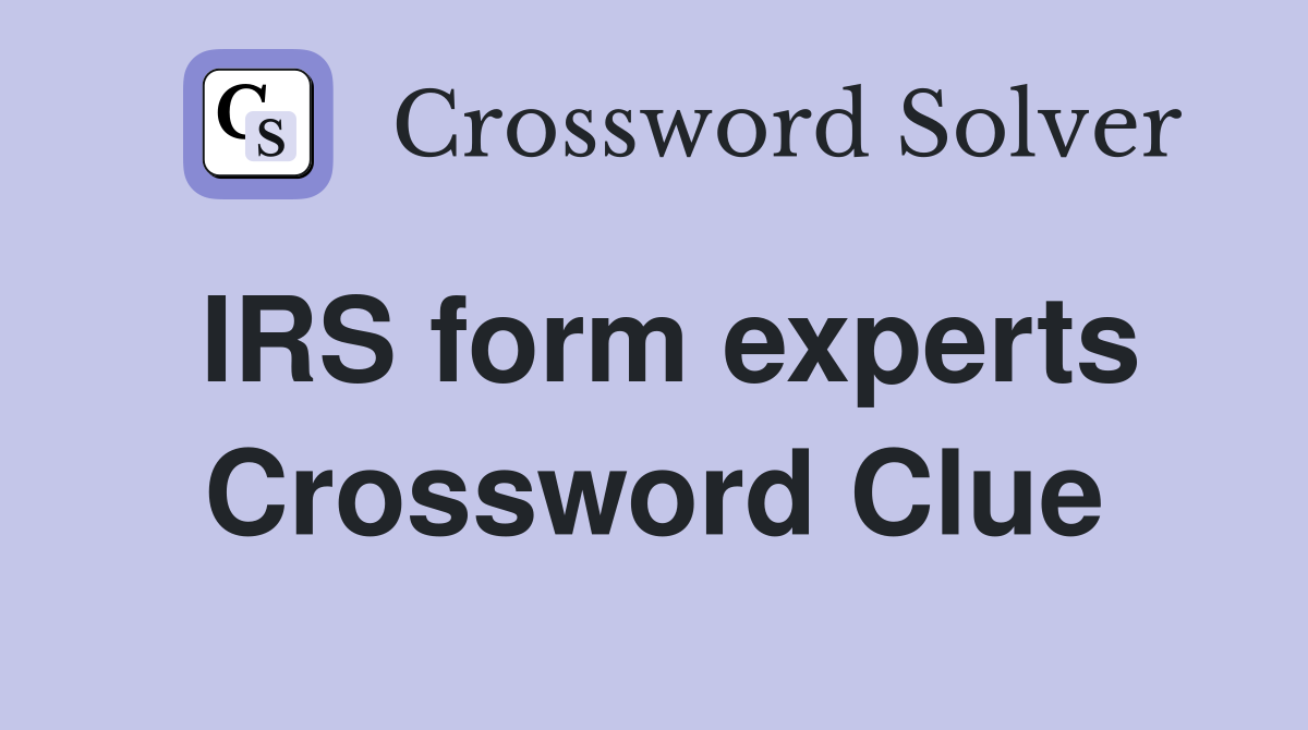 IRS form experts Crossword Clue