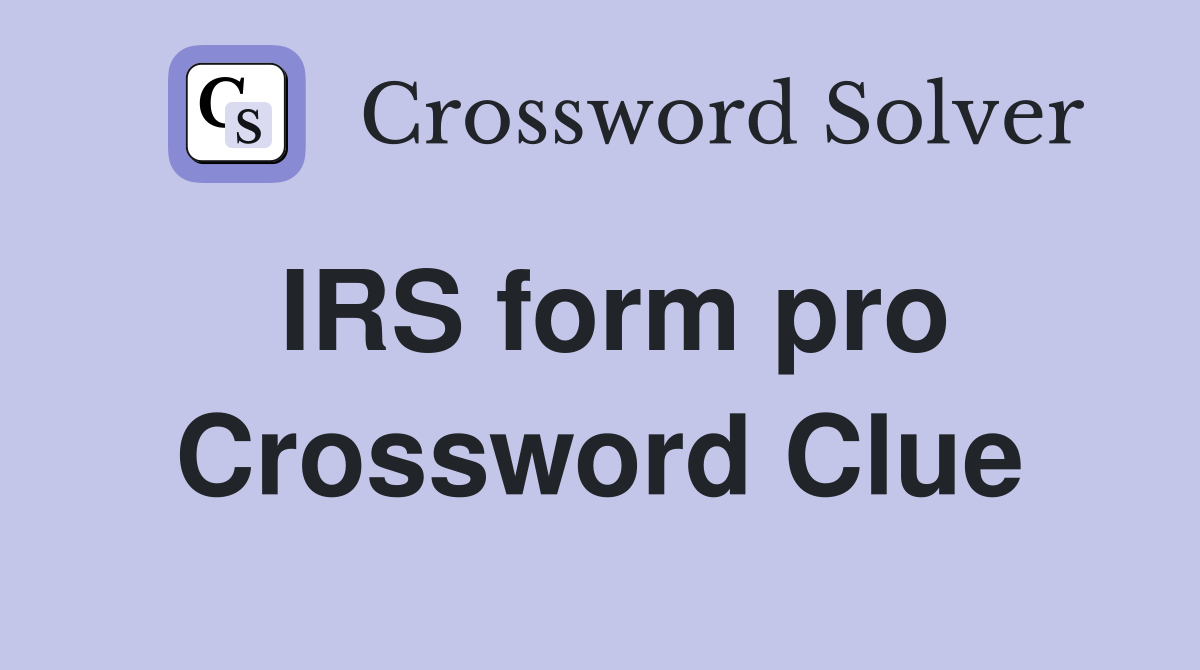 IRS form pro Crossword Clue