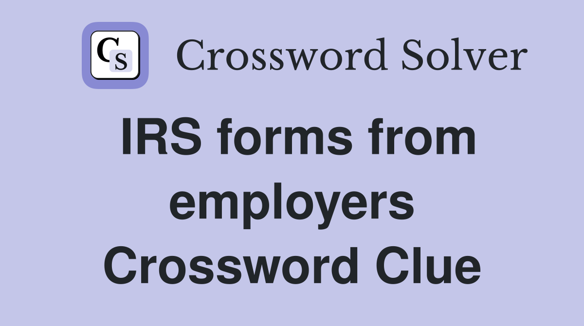 IRS forms from employers Crossword Clue