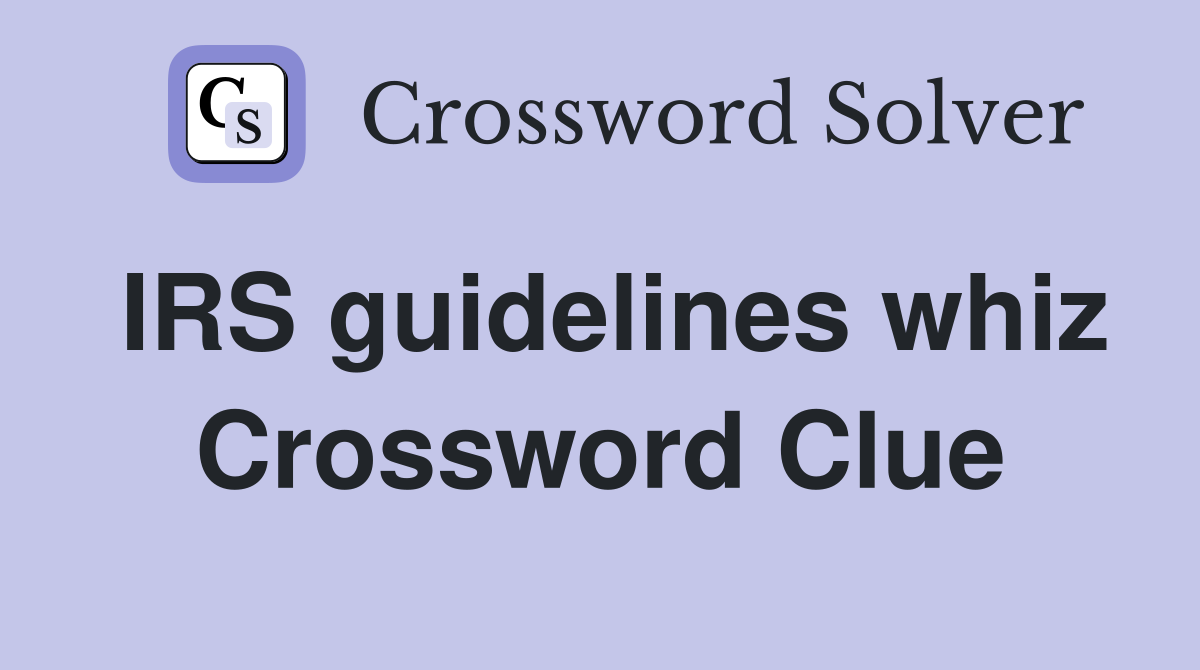IRS guidelines whiz Crossword Clue