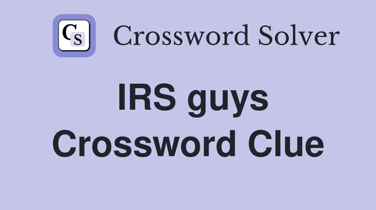 IRS guys Crossword Clue