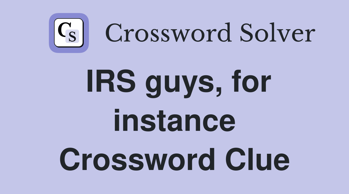 IRS guys, for instance Crossword Clue