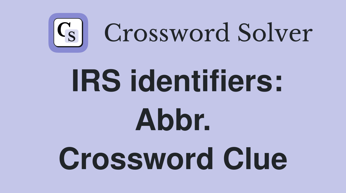 IRS identifiers: Abbr. Crossword Clue
