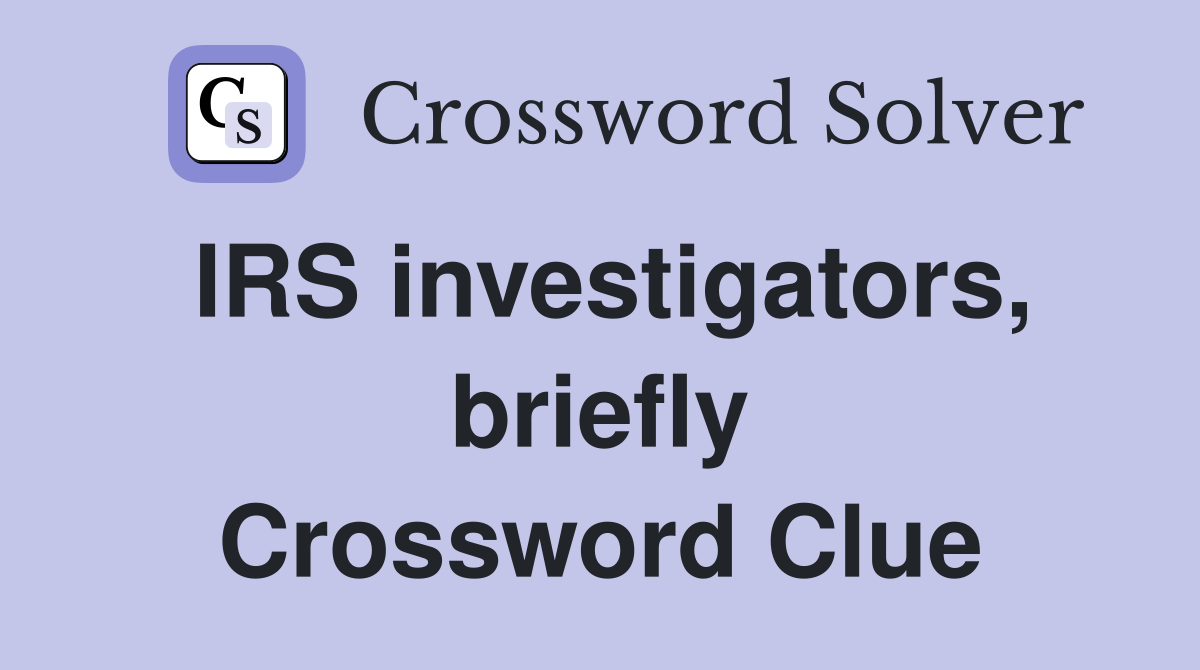 IRS investigators, briefly Crossword Clue