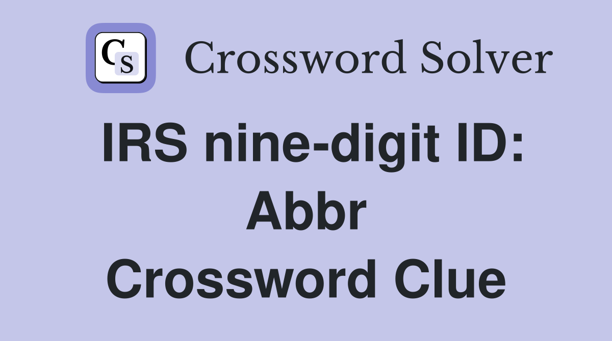 IRS nine-digit ID: Abbr Crossword Clue