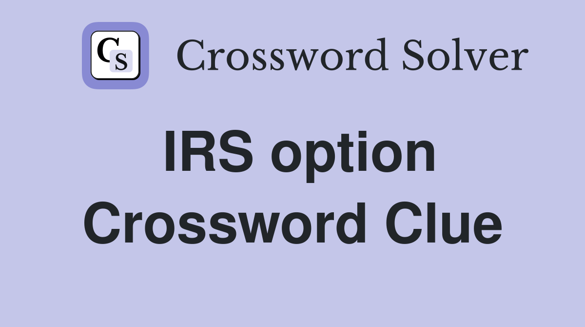 IRS option Crossword Clue Answers Crossword Solver