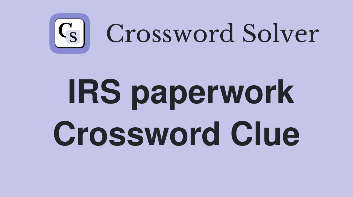 IRS paperwork Crossword Clue
